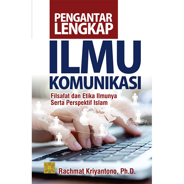 Cover PENGANTAR LENGKAP ILMU KOMUNIKASI :  Filsafat dan Etika Ilmunya Serta Perspektif Islam / Rachmat Kriyantono