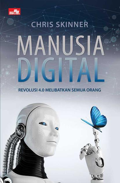 Cover MANUSIA DIGITAL :  Revolusi 4.0 Melibatkan Semua Orang / Chris Skinner