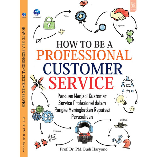 Cover HOW TO BE A PROFESSIONAL CUSTOMER SERVICE :  Panduan Menjadi Customer Service Profesional dalam Rangka Meningkatkan Reputasi Perusahaan / PM. Budi Haryono