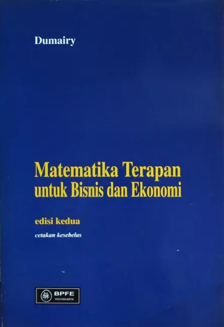 Cover MATEMATIKA TERAPAN UNTUK BISNIS DAN EKONOMI :  Edisi Kedua / Dumairy