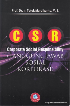 Cover CSR Corporate Social Responsibility :  (Tanggung Jawab Sosial Korporasi) / Totok Mardikanto