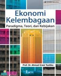 Cover EKONOMI KELEMBAGAAN :  Paradigma, Teori dan Kebijakan / Ahmad Erani Yustika