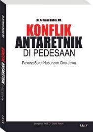 Cover KONFLIK ANTARETNIK DI PEDESAAN :  Pasang Surut Hubungan Cina-Jawa / Achmad Habib