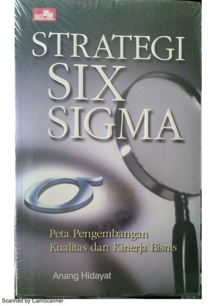 Cover STRATEGI SIX SIGMA :  Peta Pengembangan Kualitas dan Kinerja Bisnis / Anang Hidayat