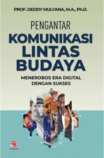 Cover PENGANTAR KOMUNIKASI LINTAS BUDAYA :  Menerobos Era Digital dengan Sukses / Prof. Deddy Mulyana, M.A., Ph.D.