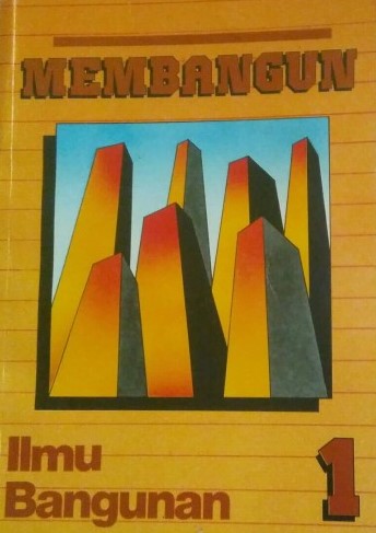 Cover MEMBANGUN :  Ilmu Bangunan 1 / E. Diraatmadja