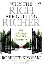 Cover WHY THE RICH ARE GETTING RICHER :  Apa Sebenarnya Pendidikan Keuangan Itu? / Robert T. Kiyosaki