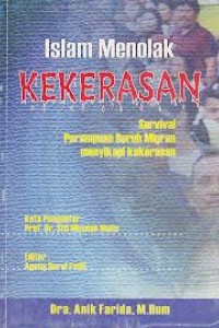 Cover ISLAM MENOLAK KEKERASAN :  Survival Perempuan Buruh Migran Menyikapi Kekerasan / Anik Farida