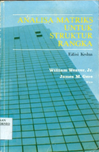 Cover ANALISA MATRIKS UNTUK STRUKTUR RANGKA / William Weaver, Jr & James M. Gere