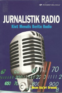 Cover JURNALISTIK RADIO :  Kiat Menulis Berita Radio / Hasan Asy'ari Oramahi