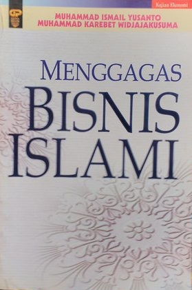 Cover MENGGAGAS BISNIS ISLAMI / Muhammad Ismail Yusanto Dan Muhammad Karebet Widjajakusuma