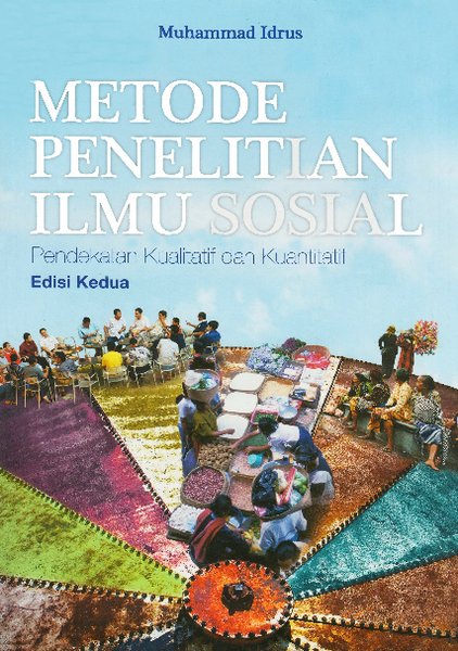 Cover METODE PENELITIAN ILMU SOSIAL, EDISI KEDUA :  Pendekatan Kualitatif dan Kuantitatif / Muhammad Idrus