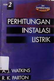 Cover PERHITUNGAN INSTALASI LISTRIK :  Volume 2 / A.J. Watkins dan R.K. Parton