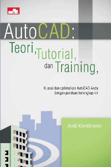 Cover AUTOCAD :  Teori, Tutorial, dan Training / Andi Khrisbianto