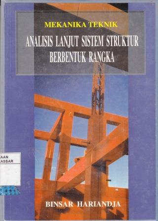 Cover MEKANIKA TEKNIK ANALISIS LANJUT SISTEM STRUKTUR BERBENTUK RANGKA / Binsar Hariandja