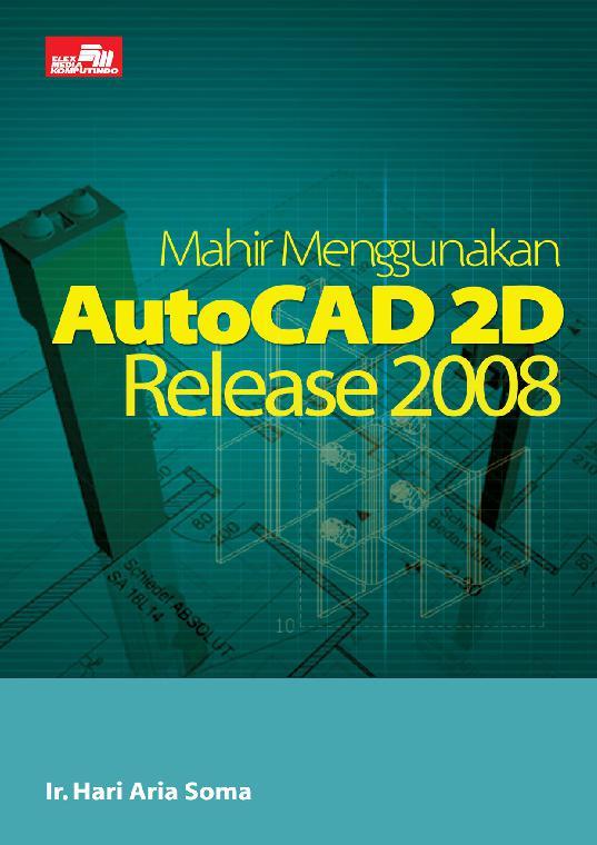 Cover Mahir menggunakan AutoCAD 2D Release 2008 / Hari Aria Soma