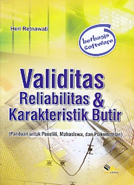 Cover VALIDITAS RELIABILITAS & KARAKTERISTIK BUTIR :  (Panduan untuk Peneliti, Mahasiswa, dan Psikometrian) / Penulis, Heri Retnawati