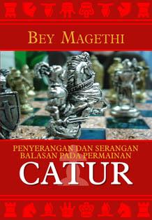 Cover PENYERANGAN DAN SERANGAN BALASAN PADA PERMAINAN CATUR / Bey Magethi