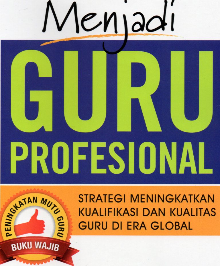 Cover MENJADI GURU PROFESIONAL :  Strategi Meningkatkan Kualifikasi dan Kualitas Guru di Era Global / Suyanto ; Asep Jihad