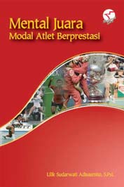 Cover MENTAL JUARA :  Modal Atlet Berprestasi / Lilik Sudarwati Adisasmito
