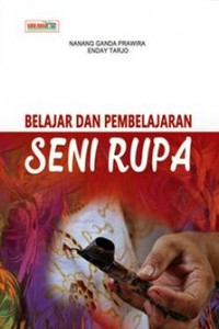 Cover BELAJAR DAN PEMBELAJARAN SENI RUPA / Nanang Ganda Prawira dan Enday Tarjo