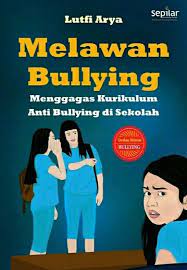 Cover MELAWAN BULLYING :  Menggagas Kurikulum Anti Bullying di Sekolah / Lutfi Arya