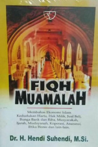 Cover FIQH MUAMALAH :  Membahas Ekonomi Islam Kedudukan Harta, Hak Milik, Jual Beli, Bunga Bank Dan Riba, Musyarakah, Ijarah, Mudayanah, Koperasi, Asuransi, Etika Bisnis Dan Lain Lain. / Hendi Suhendi