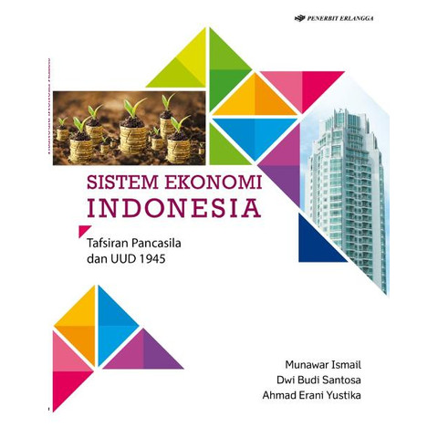 Cover SISTEM EKONOMI INDONESIA :  Tafsiran Pancasila dan UUD 1945 / Munawar Ismail ; Dwi Budi Santosa ; Ahmad Erani Yustika
