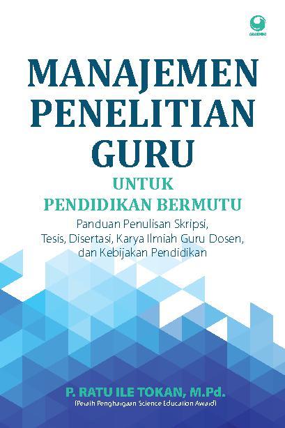 Cover MANAJEMEN PENELITIAN GURU :  Untuk Pendidikan Bermutu, Panduan penulisan Skripsi, Tesis, Disertasi, Karya Ilmiah Guru-Dosen, dan Kebijakan Pendidikan