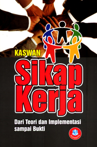 Cover SIKAP KERJA :  Dari Teori dan Implementasi Sampai Bukti / Kaswan