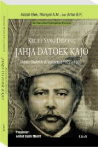 Cover KELAH SANG DEMANG JAHJA DATOEK KAJO :  Pidato Otokritik di Volksraad 1927-1938 / Azizah Etek