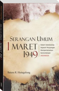 Cover SERANGAN UMUM 1 MARET 1949 :  Dalam Kaleidoskop Sejarah Perjuangan Mempertahankan Kemerdekaan Indonesia / Batara R. Hutagalung