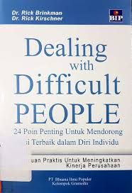 Cover DEALING WITH DIFFICULT PEOPLE :  24 Poin Penting Untuk Mendorong Sisi Terbaik Dalam Diri Individu / Rick Brinkman