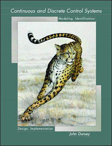 Cover CONTINUOUS AND DISCRETE CONTROL SYSTEMS :  Modeling, Identification, Design, and Implementation / John Dorsey