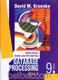Cover DATABASE PROCESSING :  Dasar-dasar, Desain, dan Implementasi / David M. Kroenke