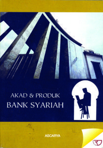 Cover AKAD DAN PRODUK BANK SYARIAH / Ascarya