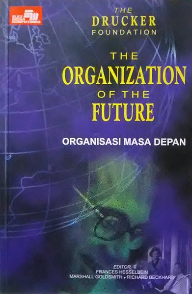 Cover THE ORGANIZATION OF THE FUTURE :  Organisasi Masa Depan / Frances Hesselbein ; Marshall Goldsmith ; Richard Beckhard