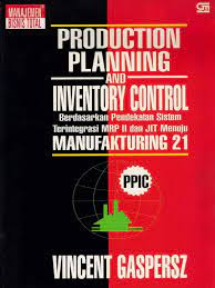 Cover PRODUCTION PLANNING AND INVENTORY CONTROL :  Berdasarkan Pendekatan Sistem Terintegrasi MRP II dan JIT Menuju MANUFAKTURING 21 / Vincent Gaspersz