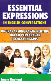 Cover ESSENTIAL EXPRESSIONS IN ENGLISH CONVERSATION :  UNGKAPAN-UNGKAPAN PENTING DALAM PERCAKAPAN BAHASA INGGRIS / Imam Baehaqi