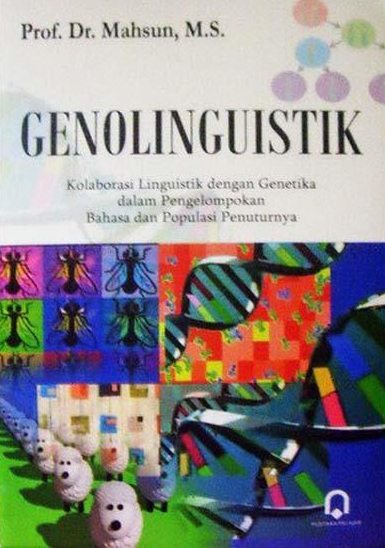 Cover GENOLINGUISTIK :  Kolaborasi Linguistik dengan Genetika dalam Pengelompokan Bahasa dan Populasi Penuturnya / Prof. Dr. Mahsun, M.S
