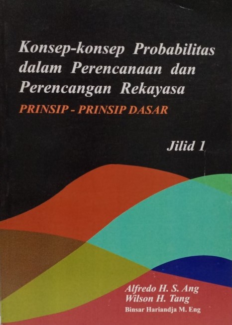 Cover KONSEP-KONSEP PROBABILITAS DALAM PERENCANAAN DAN PERANCANGAN REKAYASA :  Prinsip-Prinsip Dasar / Alfredo H-S. Ang & Wilson H. Tang