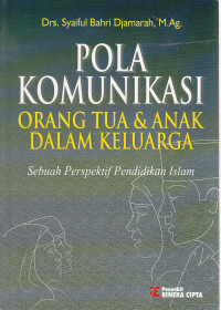 Cover POLA KOMUNIKASI ORANG TUA & ANAK DALAM KELUARGA :  Sebuah Perspektif Pendidikan Islam / Syaiful Bahri Djamarah
