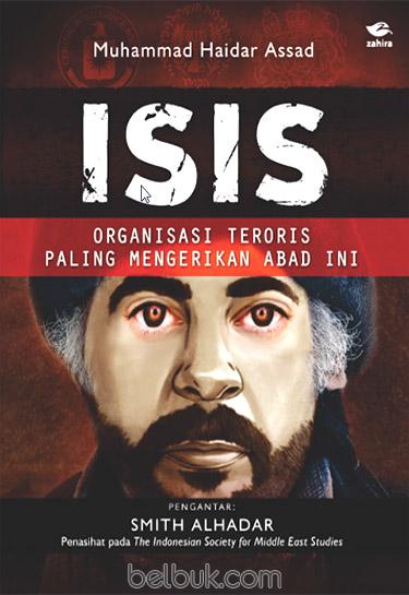 Cover ISIS :  Organisasi Teroris Paling Mengerikan Abad Ini / Muhammad Haidar Assad