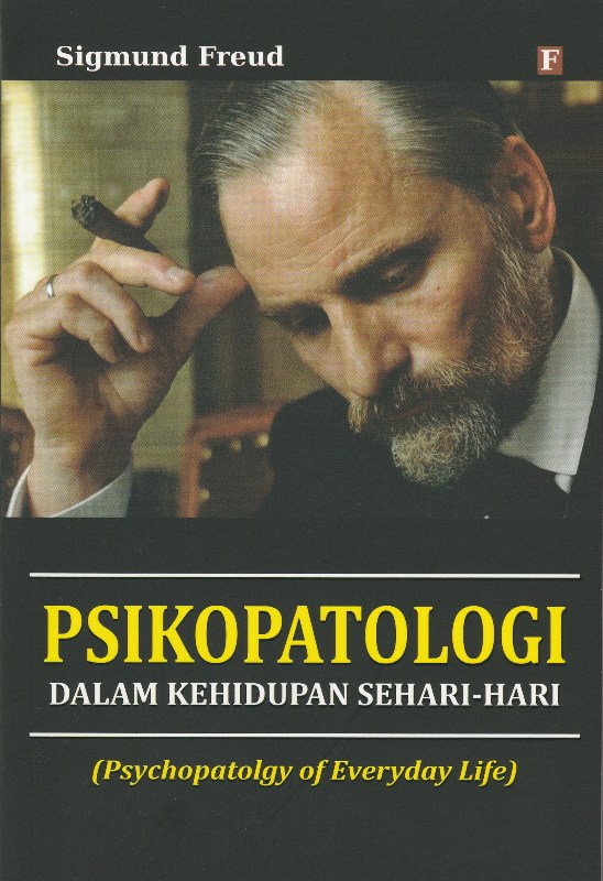 Cover PSIKOPATOLOGI DALAM KEHIDUPAN SEHARI-HARI :  Psychopatolgy of Everyday Life / Sigmund Freud