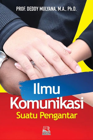 Cover ILMU KOMUNIKASI SUATU PENGANTAR / DEDDY MULYANA