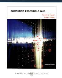 Cover COMPUTING ESSENTIALS 2007 / Timothy J. O'Leary & Linda . O'Leary