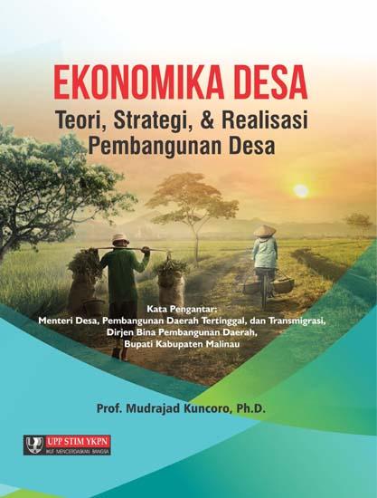 Cover EKONOMIKA DESA :  Teori, Strategi, & Realisasi Pembangunan Desa / Prof. Mudrajad Kuncoro, Ph.D.