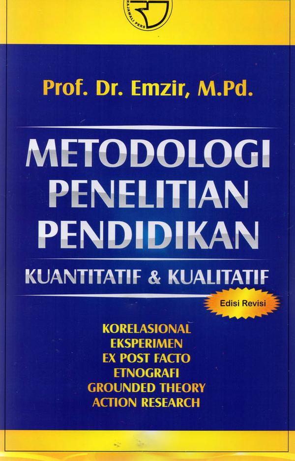 Cover METODOLOGI PENELITIAN PENDIDIKAN KUANTITATIF & KUALITATIF :  Korelasional Eksperimen Ex post Facto Etnografi Grounded Theory Action Research / Emzir