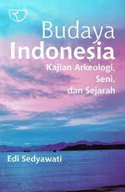 Cover Budaya Indonesia :  Kajian Arkeologi, Seni, dan Sejarah / Edi Sedyawati