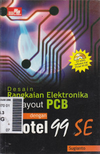 Cover DESAIN RANGKAIAN ELEKTRONIKA DAN LAYOUT PCB DENGAN PROTEL 99 SE / Sugianto